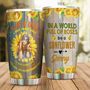 Personalized Customized Hippie Girl In A World Full Of Roses Be A Sunflower Print Stainless Steel Tumbler Custom