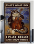What I Do I Play Cello Know Things Poster