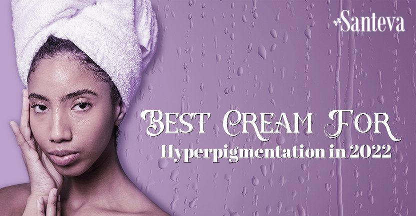 Best Cream for Hyperpigmentation in 2022
