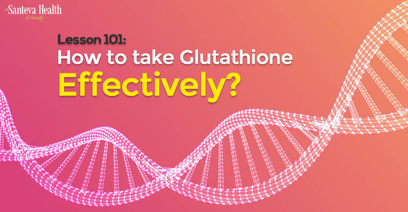 Lesson 101: How to take Glutathione Effectively? | Santeva Health and Beauty