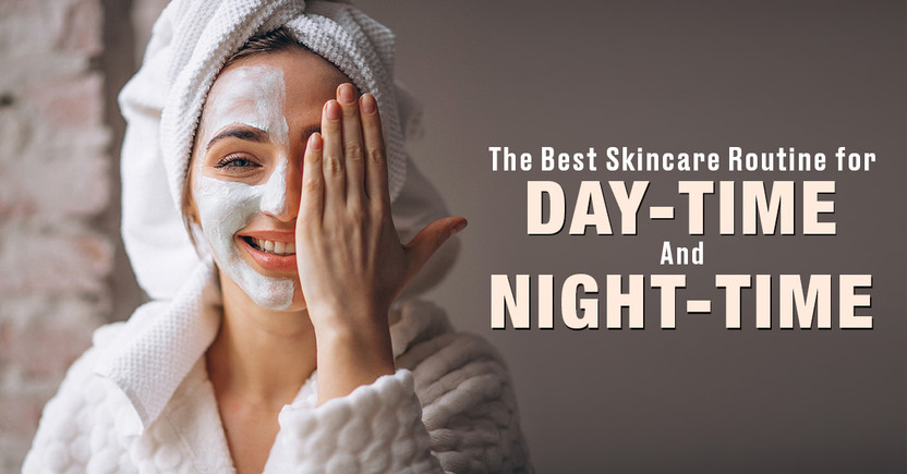 The Best Skincare Routine for Daytime and Night-time