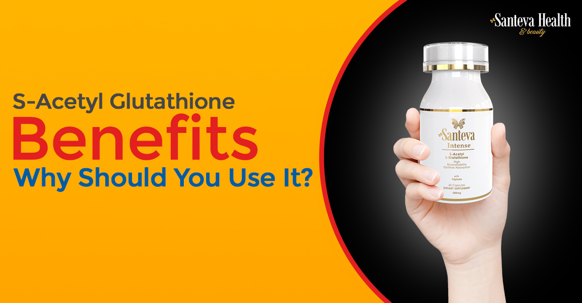 SAcetyl Glutathione Benefits Why Should You Use It? Santeva