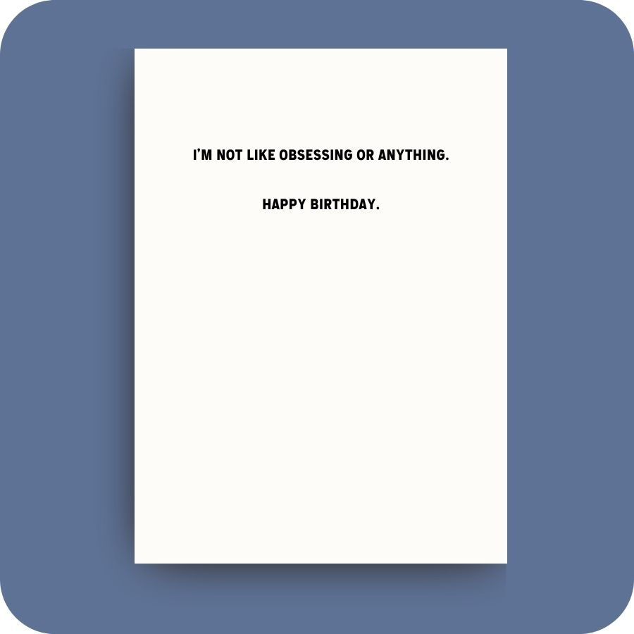 Birthday Card - Not Obsessing (C)