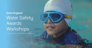 This is the Swim England Water Safety Awards Workshop.