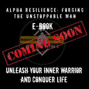 Alpha Resilience: Forging the Unstoppable Man E-book Pre-order! Alpha Resilience: Forging the Unstoppable Man E-book Pre-order!