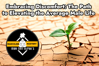 Embracing Discomfort: The Path to Elevating the Average Male Life Embracing Discomfort: The Path to Elevating the Average Male Life