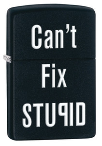 Can't Fix Stupid Black Matte Zippo