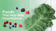 Incorporate these foods into your diet for better incontinence management.