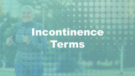 UNDERSTANDING INCONTINENCE: BASIC TERMS