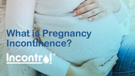 What is Pregnancy Incontinence?