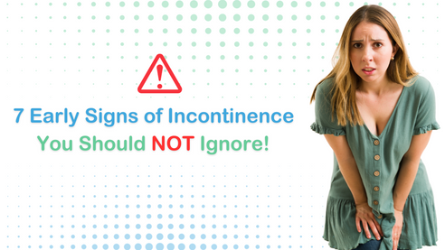 7 Early Signs of Incontinence