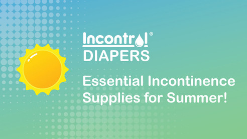 Essential Incontinence Supplies for Summer!