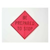 Be Prepared To Stop Traffic Sign, 36 in W, 36 in H, Polyester, PVC, Orange