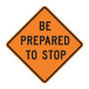 Be Prepared To Stop Traffic Sign, 30 in W, 30 in H, Aluminum, Orange
