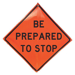 Eastern Metal Signs and Safety Be Prepared To Stop Traffic Sign,48"x48" 1UBR2