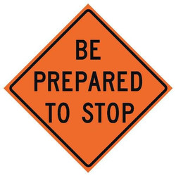 Be Prepared To Stop Traffic Sign,48"x48"