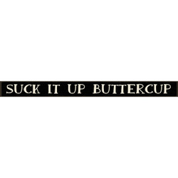 Skinnies 1.5 In. x 16 In. Suck It Up Buttercup Wood Sign 72344 Pack of 3