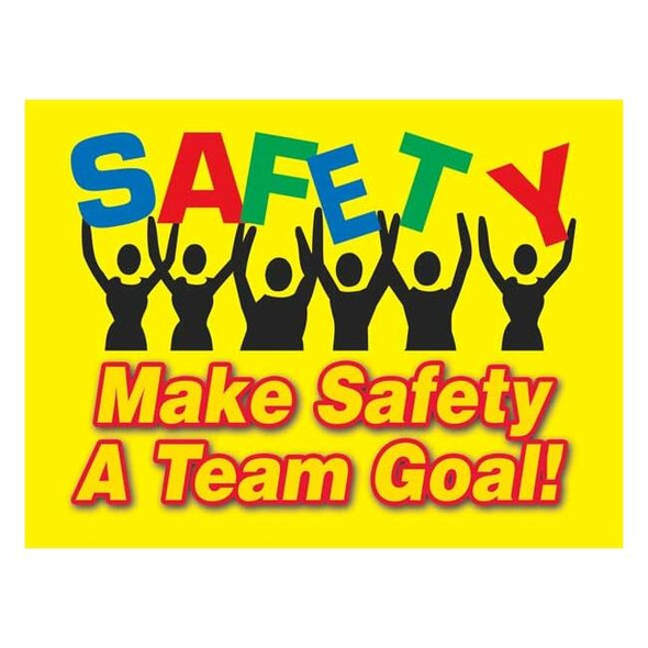 Safety Poster, Make Safey A Team Goal, 17 in H x, 22 in W, Plastic