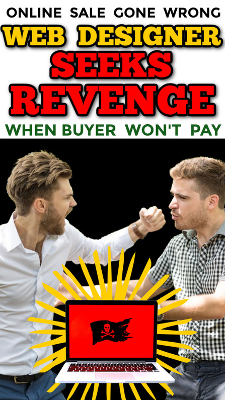 WEB DESIGNER TAKES REVENGE on Customer Who Won't Pay for Site