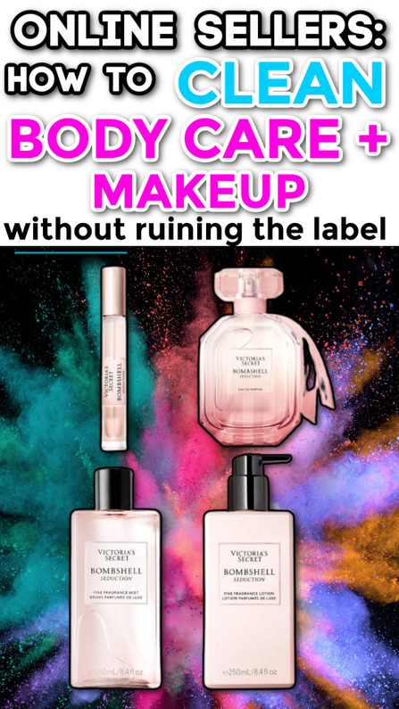 Online Sellers: How to Clean Body Care / Makeup WITHOUT Ruining the Label 