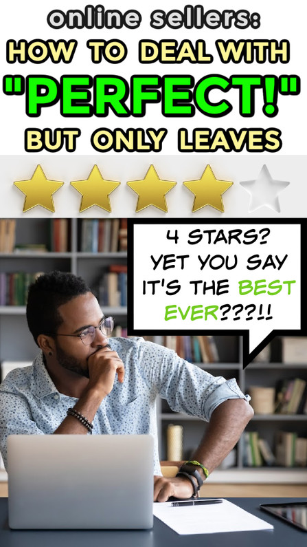 How to Deal with 4-Stars, “It’s Perfect! I Love it! Best Ever!!”