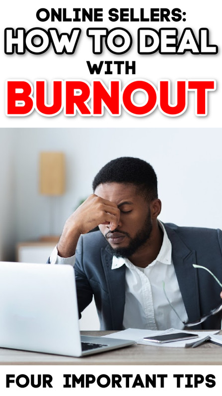 Online Sellers:  How to Deal with “Burnout” - Feeling Exhausted & Depressed