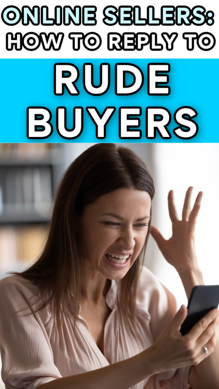 Online Sellers:  How to Respond to RUDE Buyers