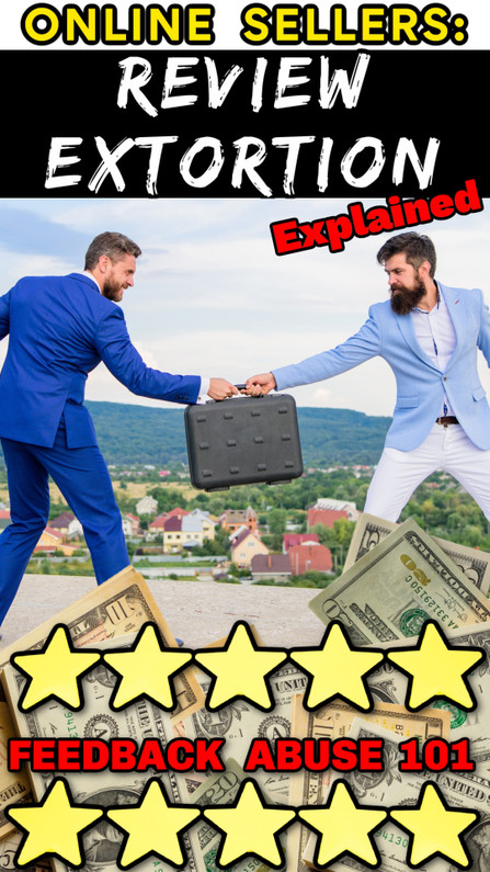 Online Sellers:  What is Buyer Review Extortion? Feedback Abuse Explained