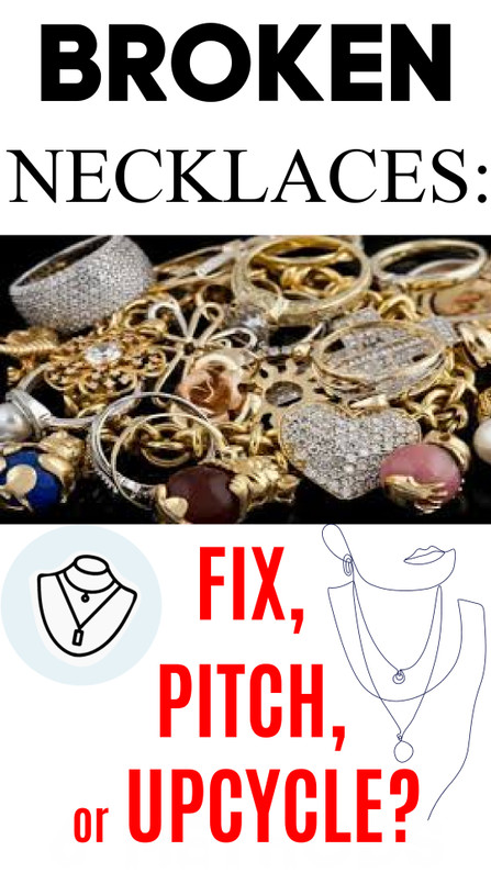 Broken Necklaces: Fix, Pitch or Upcycle? Store Return & Salvage Jewelry Guide