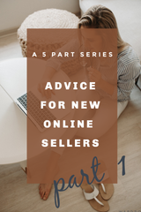 5 Genuine Pieces of Advice for New Online Sellers - A 5 Part Series