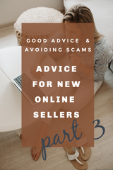 Genuine Advice for New Online Sellers Part 3: Bad Advice vs Good Advice and Avoiding Scams