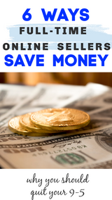 6 Ways You Save Money By Selling Online Full-Time! $20,000+ a Year SAVED!