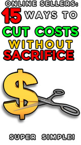 Online Sellers:  15 Ways to Cut Costs WITHOUT SACRIFICE 