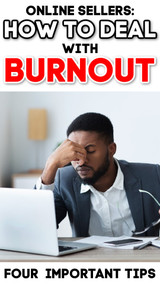 Online Sellers:  How to Deal with “Burnout” - Feeling Exhausted & Depressed