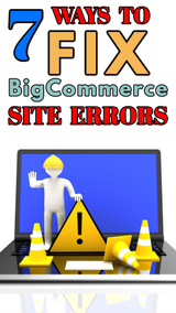 7 Ways to Fix Errors & Problems with Your BigCommerce Website