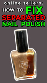 Online Sellers:  How to Fix Separated Nail Polish