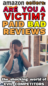 Amazon Sellers: COMPETITOR SABOTAGE: People Get PAID to Write BAD Reviews