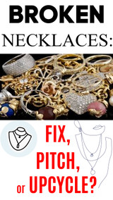 Broken Necklaces: Fix, Pitch or Upcycle? Store Return & Salvage Jewelry Guide