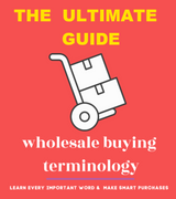The Ultimate Wholesale Buying Terminology Guide: Learn Every Important Word in the World of Online Selling