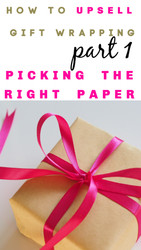 UPSELLING PART 1: Offering Gift Wrapping for Your Online Business: Pick the Right PAPER