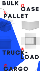 Bulk vs Bundle vs Case vs Pallet vs Truckload vs Container - What's the Difference and Cost?