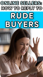 Online Sellers:  How to Respond to RUDE Buyers