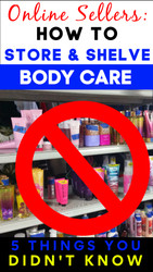 Online Sellers: How to Store Body Care - 5 Things You NEVER Thought Of!