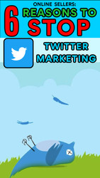 Online Sellers: 6 Reasons Why You Should Back Away from Twitter Marketing