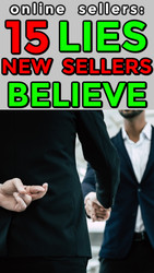 New Sellers:  15 LIES New Online Sellers Believe are True