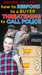 How to Respond to Buyer Threatening to Call Police on an Online Seller (YOU!)