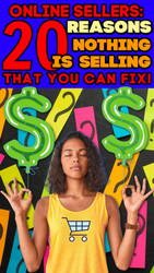 20 Reasons Nothing is Selling That ARE Your Fault (and You CAN Fix!)