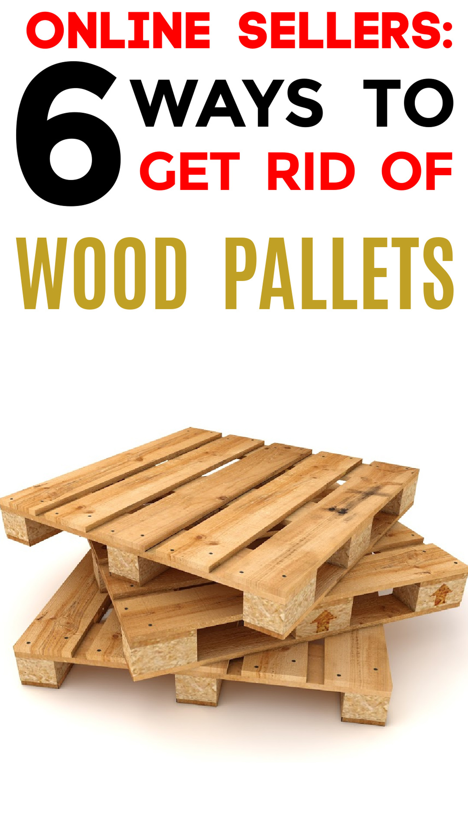 Online Sellers 6 Ways to Get Rid of Wood Pallets Big Brand Wholesale