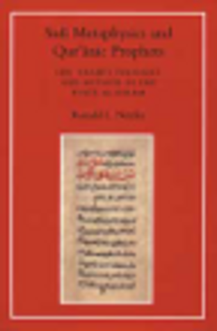 Sufi Metaphysics and Quranic Prophets - Ibn 'Arabi's Thought and image Sufi Metaphysics and Quranic Prophets - Ibn 'Arabi's Thought and image