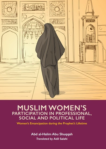 MUSLIM WOMAN'S PARTICIPATION IN PROFESSIONAL, POLITICAL AND SOCIAL LIFE: Women's Emancipation during the Prophet's ﷺ Lifetime (Volume 3) image MUSLIM WOMAN'S PARTICIPATION IN PROFESSIONAL, POLITICAL AND SOCIAL LIFE: Women's Emancipation during the Prophet's ﷺ Lifetime (Volume 3) image
